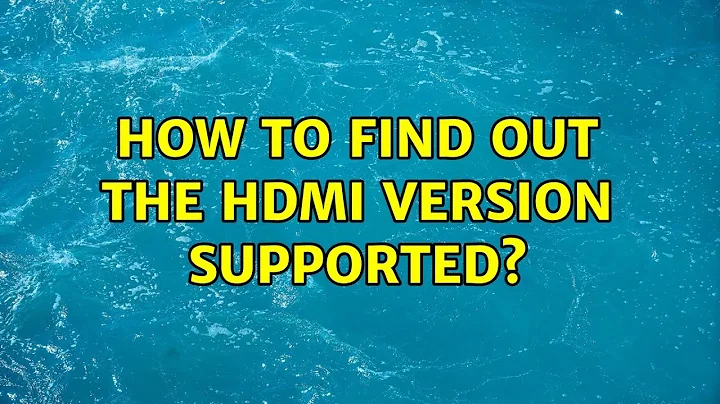 Ubuntu: How to find out the HDMI version supported?