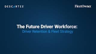 The Future Driver Workforce: Bridging Driver Expectations and Fleet Strategy