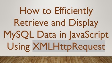 How to Efficiently Retrieve and Display MySQL Data in JavaScript Using XMLHttpRequest
