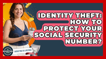 Identity Theft: How To Protect Your Social Security Number? - Budgeting as a Retiree