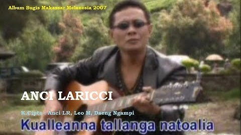 Anci Laricci - Kualleanna Tallanga Natoalia (jadul), Karya : Anci LR, Leo M, Daeng Ngampi