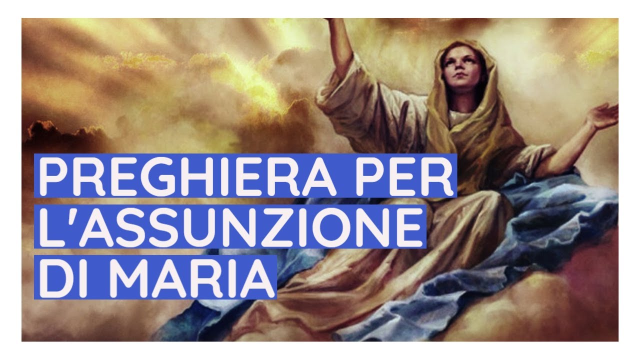 PREGHIERA PER L'ASSUNZIONE DI MARIA, chiedi una grazia alla MAMMA