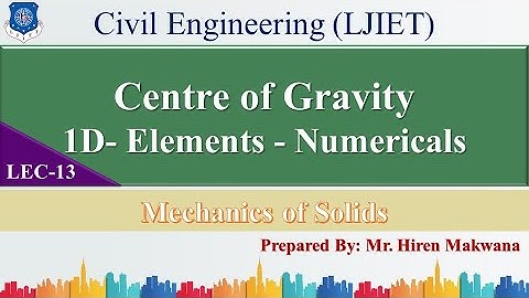 LECTURE-13 | NUMERICALS 1D ELEMENTS | CENTRE OF GRAVITY | MECHANICS OF SOLIDS | HIREN MAKWANA