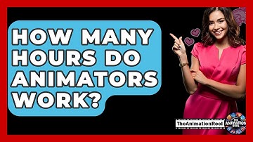 How Many Hours Do Animators Work? - The Animation Reel