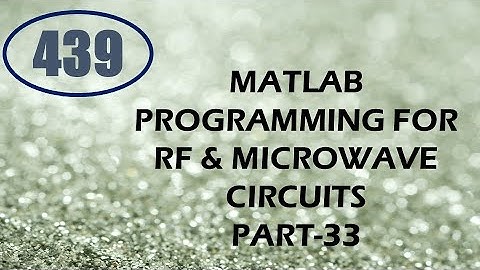 CME | Lecture-439 | MATLAB Programming for RF & Microwave Circuits Part-33