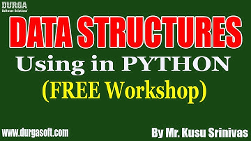 DATA STRUCTURES Using in PYTHON (FREE Workshop) tutorials by Mr. Kusu Srinivas On 18-07-2020 @6PM