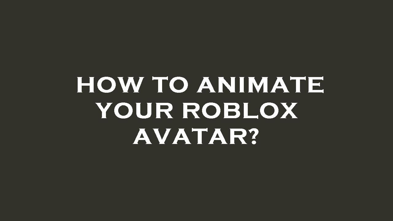 How To Animate Your Roblox Avatar YouTube how-to-animate-your-roblox-avatar-youtube