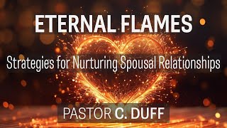 Dr. Clarence Duff - "Eternal Flames: Strategies for nurturing spousal relationships."