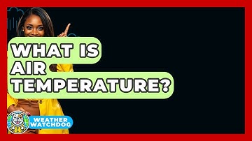 What Is Air Temperature? - Weather Watchdog