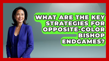 What Are The Key Strategies For Opposite-color Bishop Endgames? - The Chess Codex