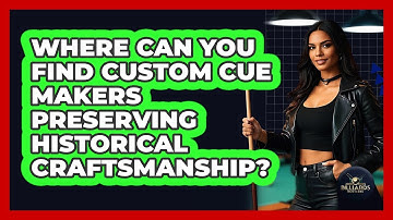 Where Can You Find Custom Cue Makers Preserving Historical Craftsmanship? - Billiards Hustlers