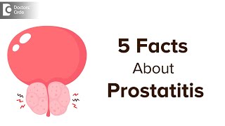 5 FACTS ON PROSTATITIS: Symptoms & Treatment | TIPS FOR MEN - Dr. Girish Nelivigi | Doctors