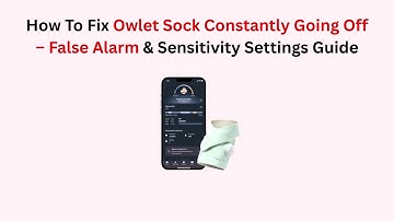 How To Fix Owlet Sock Constantly Going Off – False Alarm & Sensitivity Settings Guide