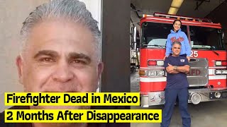 Firefighter Believed to be Kidnapped Found Dead in Mexico 2 Months After Disappearance