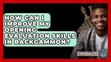 How Can I Improve My Opening Evaluation Skills In Backgammon? - The Board Game Xpert