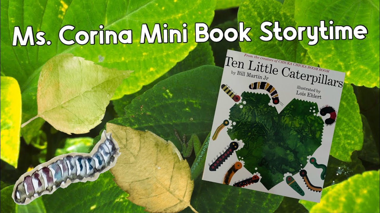 Ms. Corina Mini Book Storytime 120 - Ten Little Caterpillars By Bill ...