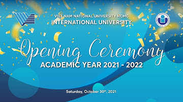 LỄ KHAI GIẢNG NĂM HỌC 2021-2022 TRƯỜNG ĐHQT (ĐHQG HCM)