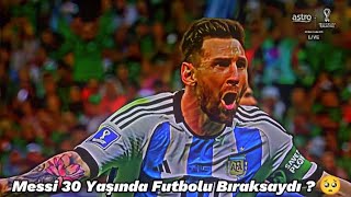 Messi 30 Yaşında Futbolu Bıraksaydı Ne Olurdu ?