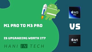 Upgrading from M1 Pro to M3 Pro for Android Development: Finding the Budget-Friendly Balance
