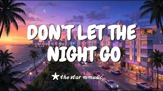 DON’T LET THE NIGHT GO