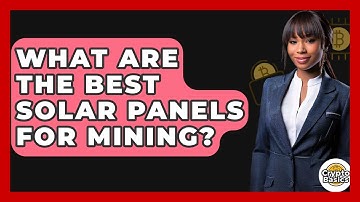 What Are The Best Solar Panels For Mining? - CryptoBasics360.com