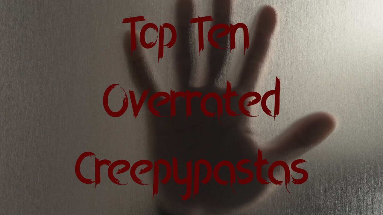 Top 10 Overrated Creepypastas YouTube
