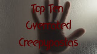 Top 10 Overrated Creepypastas