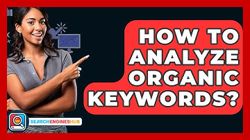 How To Analyze Organic Keywords? - SearchEnginesHub.com