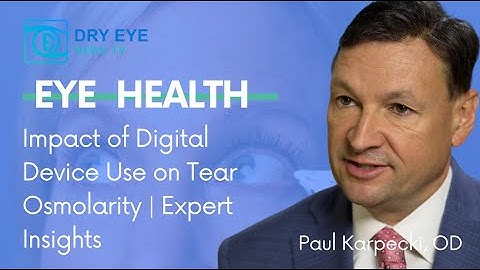 Impact of Digital Device Use on Tear Osmolarity | Expert Insights with Dr. Paul Karpecki, OD