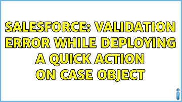Salesforce: Validation error while deploying a quick action on Case object