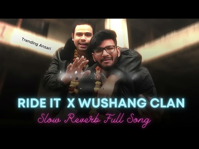 Ride It X Wushang clan slowed reverb full song || Wushang clan X Ride it full lofi song class=