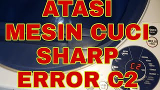 cara perbaiki mesin cuci sharp bukaan atas 1 tabung error c2