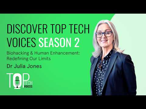 Top Tech Voices | Biohacking & Human Enhancement with Dr Julia Jones