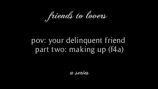 pov: your delinquent friend (part two) (making up) (f4a) (friends to lovers) // rhea.