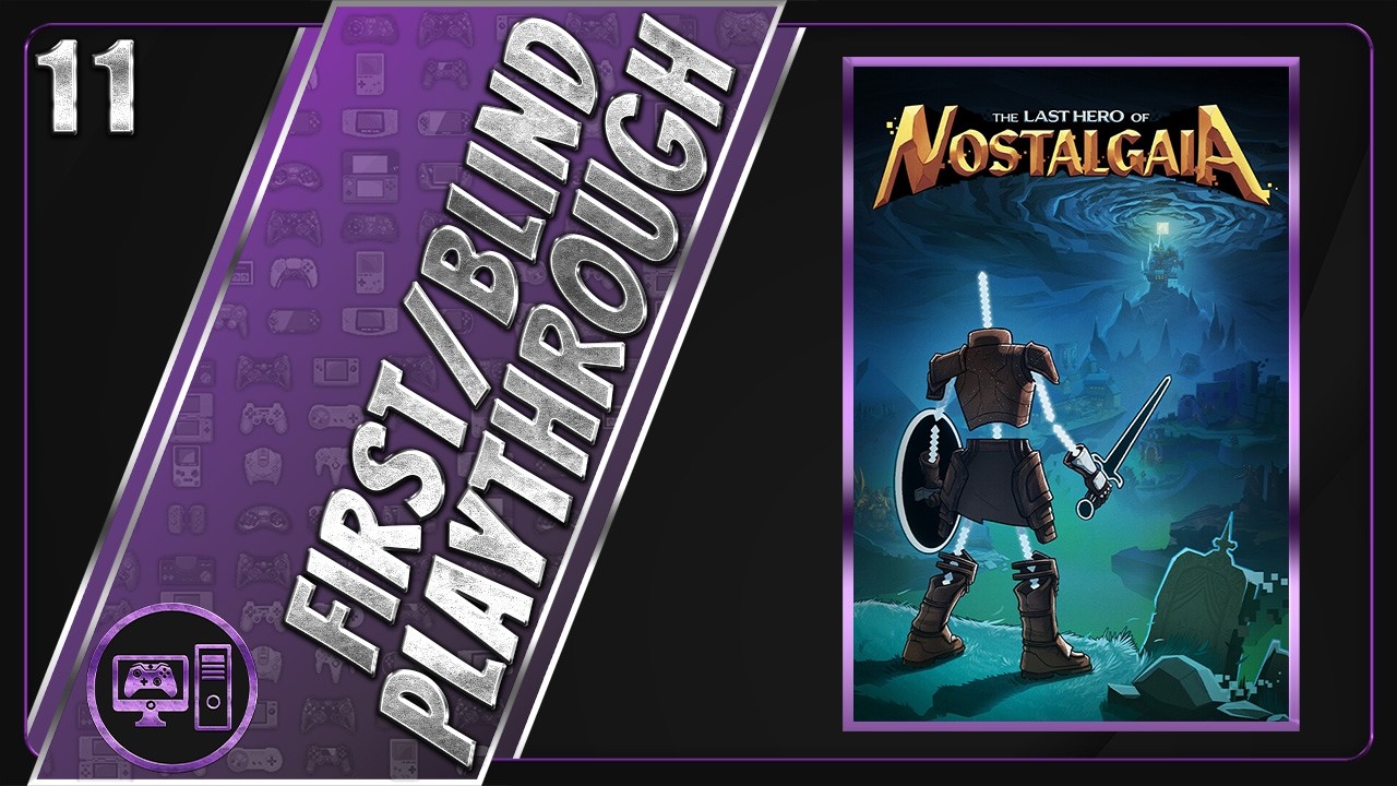The Last Hero Of Nostalgaia | First/Blind Playthrough | Part 11/35