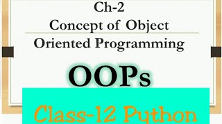 Python Class12||Ch-2 Concept of Object Oriented Programming
