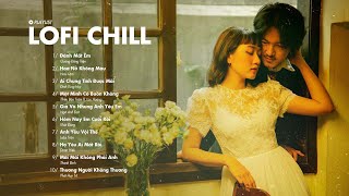 Những Bản Lofi Mix Chill Nhẹ Nhàng Cực Hay - Đánh Mất Em , Hoa Nở Không Màu ...