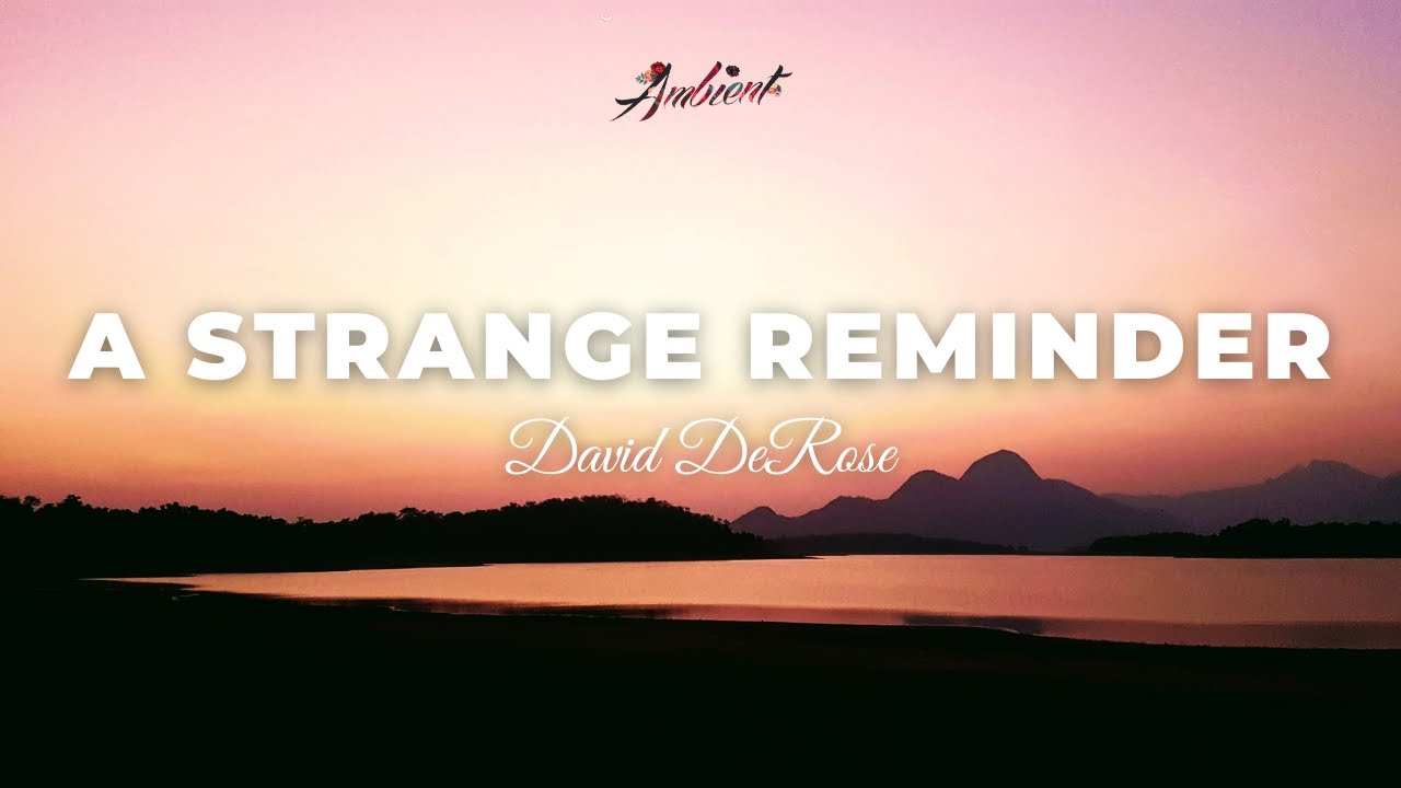David DeRose - A Strange Reminder [cinematic instrumental ambient]