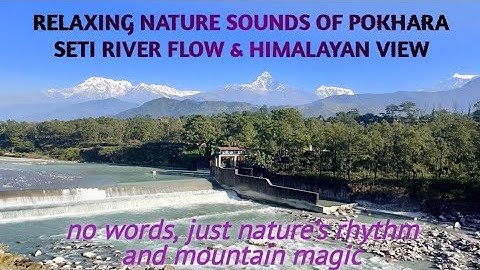 Peaceful Pokhara View | Seti River & Himalayas Long Relaxing Video 4K