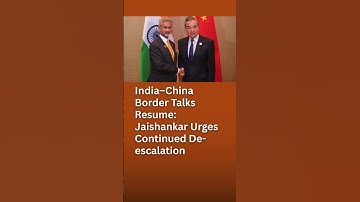 India–China Border Talks Resume: Jaishankar Urges Continued De-escalation