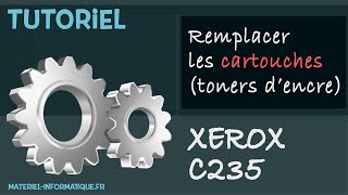 TUTORIEL Xerox C235 : remplacer les cartouches