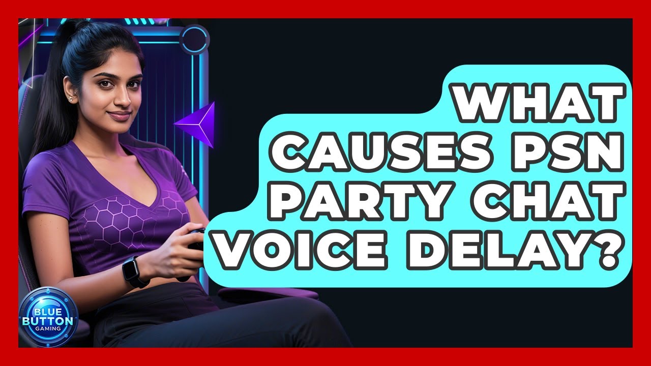 What Causes PSN Party Chat Voice Delay? - Blue Button Gaming