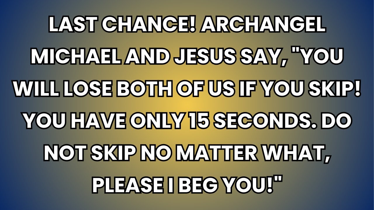 🧿 Last chance! Archangel Michael and Jesus say, 