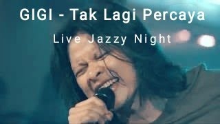 GIGI - Tak lagi percaya live at Jazzy Night Citos