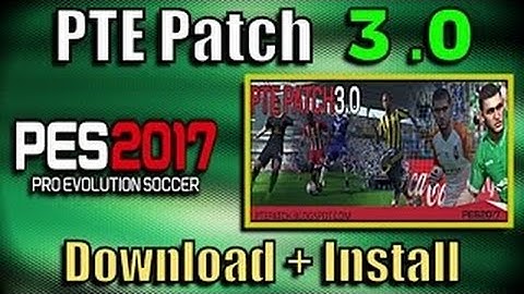 How to download and install PES 2017 PTE 3.0 PATCH