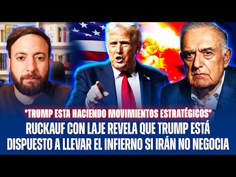 RUCKAUF CON LAJE REVELA QUE TRUMP ESTÁ DISPUESTO A LLEVAR EL INFIERNO SI IRÁN NO NEGOCIA