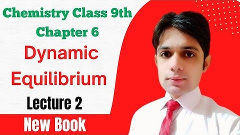 Dynamic Equilibrium | Chapter 6 Equilibria | New Chemistry Book Class 9 | Chemist Ansar