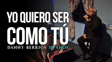 YO QUIERO SER COMO T�Ú - 30 Años | DANNY BERRIOS