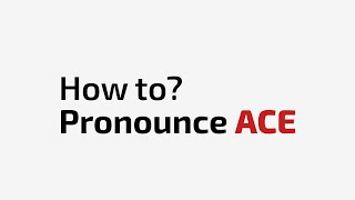 How to pronounce ACE