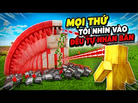Minecraft Nhưng MỌI THỨ Tôi Nhìn Vào Đều Tự Nhân Bản!!